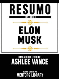 Resumo Estendido: Elon Musk - Baseado No Livro De Ashlee Vance (e-bok)