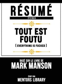 Résumé Etendu: Tout Est Foutu (Everything Is Fucked) - Basé Sur Le Livre De Mark Manson (e-bok)