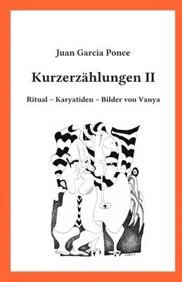 Kurzerzählungen II: Ritual - Karyatiden - Bilder von Vanya (inbunden)