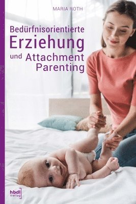 Bedurfnisorientierte Erziehung und Attachment Parenting (hftad)