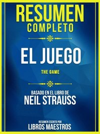 Resumen Completo: El Juego (The Game) - Basado En El Libro De Neil Strauss (e-bok)