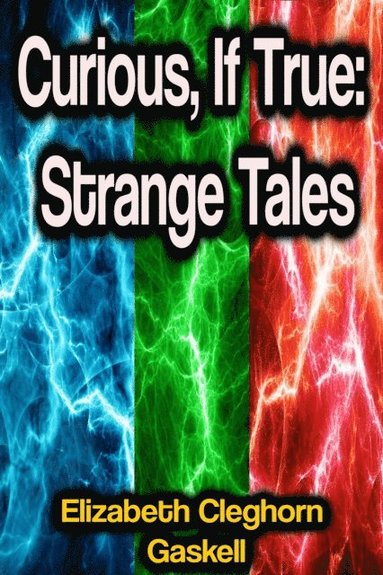 Curious, If True: Strange Tales (e-bok)
