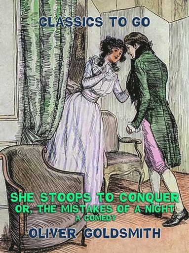 She stoops to conquer, or, The Mistakes of a Night, A Comedy (e-bok)