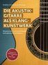 Die Akustikgitarre als Klangkunstwerk