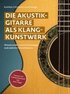 Die Akustikgitarre als Klangkunstwerk