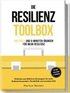 Die Resilienz Toolbox: 100 Tools und 6-Minuten-�bungen f�r mehr Resilienz - Einfache und effektive Strategien f�r mehr Selbstwirksamkeit, Flexibilit�t und sozialen Halt - 30-Tage-Challenge & Tagebu...