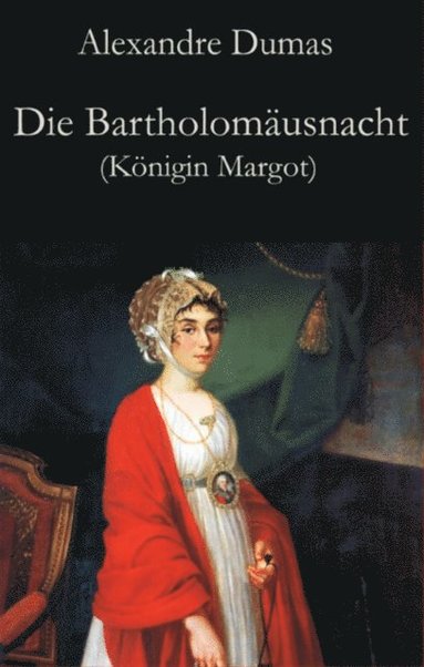 Die Bartholomÿusnacht (Königin Margot) (e-bok)