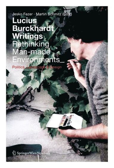 Lucius Burckhardt Writings. Rethinking Man-made Environments (häftad)