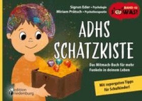 ADHS Schatzkiste - Das Mitmach-Buch f�r mehr Funkeln in deinem Leben - Mit superguten Tipps f�r Schulkinder! (h�ftad)