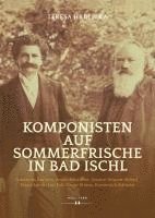 Komponisten auf Sommerfrische in Bad Ischl (h�ftad)