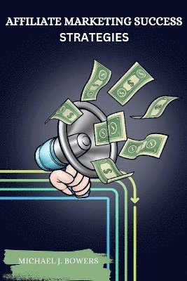 Affiliate Marketing Success Strategies (inbunden)
