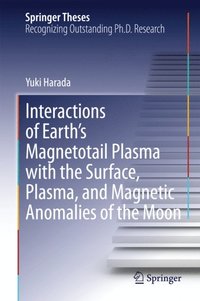 Interactions of Earth's Magnetotail Plasma with the Surface, Plasma, and Magnetic Anomalies of the Moon (e-bok)