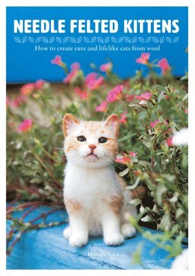 Needle Felted Kittens: How to Create Cut and Lifelike Cats from Wool (hftad)