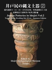 Jomon Potteries in Idojiri Vol.2: Tounai Ruins Dwelling Site #9, etc. (Japanese Edition) (inbunden)
