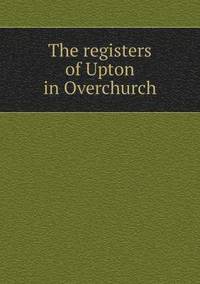 The registers of Upton in Overchurch (häftad)