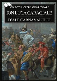 D Ale Carnavalului Ion Luca Caragiale Haftad 9786069830727