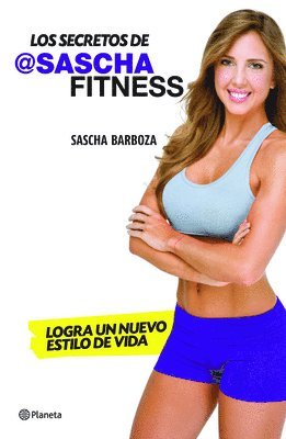 Los Secretos de Sascha Fitness: Logra Un Nuevo Estilo de Vida (hftad)
