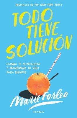 Todo Tiene Soluci�n: Cambia Tu Mentalidad Y Transforma Tu Vida Para Siempre (inbunden)