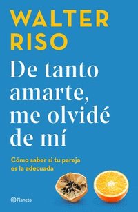de Tanto Amarte, Me Olvidé de Mí / Loving You So Much I Forgot about Myself (Spanish Edition) (häftad)