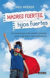 Madres Fuertes, Hijos Fuertes / Strong Mothers, Strong Sons: Lessons Mothers Need To Raise Extraordinary Men (hftad)