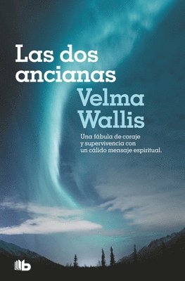 Las DOS Ancianas. Una Fbula de Coraje Y Supervivencia Con Un Clido Mensaje Espiritual / Two Old Women: An Alaska Legend of Betrayal, Courage and Sur (hftad)