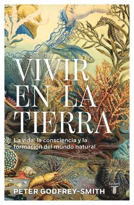 Vivir En La Tierra: La Vida, La Consciencia Y La Formaci�n del Mundo Natural / Living on Earth (inbunden)