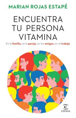 Encuentra Tu Persona Vitamina: En La Familia, En La Pareja, En Los Amigos, En El Trabajo / Find Your Vitamin Person (h�ftad)
