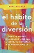 H�bito de la Diversi�n: C�mo La Alegr�a Y El Asombro Nos Pueden Cambiar La Vida / The Fun Habit