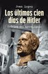 Los �ltimos Cien D�as de Hitler: Cr�nica del Apocalipsis / Hitler, the Last 100 Days