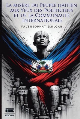 misère du peuple haïtien aux yeux des politiciens et de la communauté internationale (häftad)