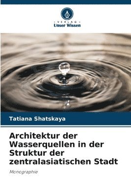 Architektur der Wasserquellen in der Struktur der zentralasiatischen Stadt (inbunden)