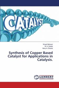 Synthesis of Copper Based Catalyst for Applications in Catalysis. (hftad)