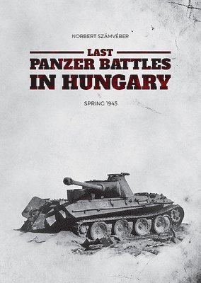 Last Panzer Battles in Hungary (inbunden)