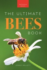 Bees The Ultimate Book: Discover the Amazing World of Bees: Facts ...