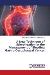 A New Technique of Scleroligation in the Management of Bleeding Gastro-Oesophageal Varices (häftad)