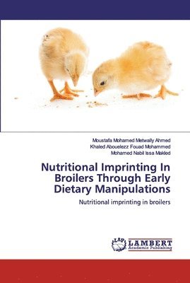 Nutritional Imprinting In Broilers Through Early Dietary Manipulations (hftad)