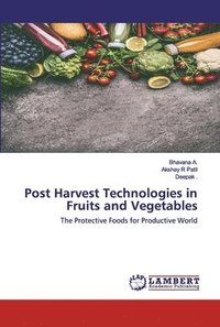 Post Harvest Technologies In Fruits And Vegetables - Bhavana A, Akshay ...