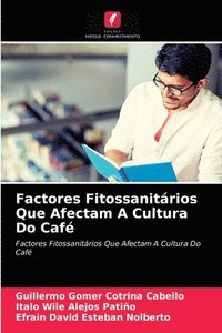 Factores Fitossanitarios Que Afectam A Cultura Do Cafe (häftad)