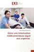 G�rer une intoxication m�dicamenteuse aigu� aux urgences