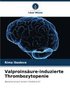 Valproinsäure-induzierte Thrombozytopenie