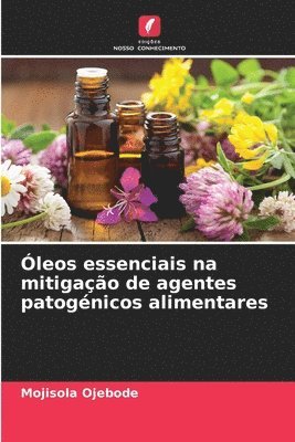 Óleos essenciais na mitigação de agentes patogénicos alimentares (häftad)