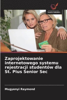 Zaprojektowanie internetowego systemu rejestracji studentw dla St. Pius Senior Sec (hftad)