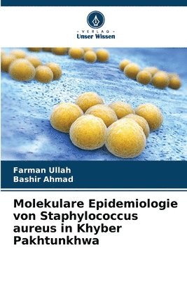 Molekulare Epidemiologie von Staphylococcus aureus in Khyber Pakhtunkhwa (inbunden)