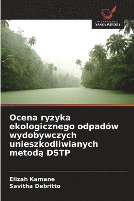 Ocena ryzyka ekologicznego odpadów wydobywczych unieszkodliwianych metod? DSTP (häftad)