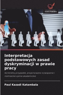 Interpretacja podstawowych zasad dyskryminacji w prawie pracy (h�ftad)