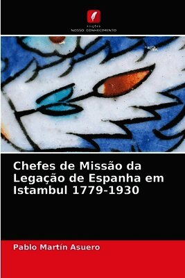 Chefes de Miss�o da Lega��o de Espanha em Istambul 1779-1930 (inbunden)