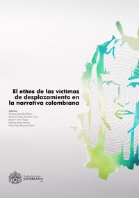 El ethos de las vÿctimas de desplazamiento en la narrativa colombiana (e-bok)