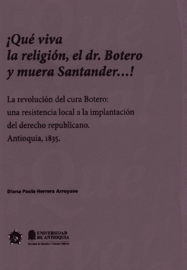 Â¡Que viva la religiÃ³n, el dr, Botero y muera Santander...! (inbunden)