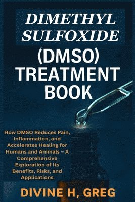 Dimethyl Sulfoxide (Dmso) Treatment Book: How DMSO Reduces Pain ...