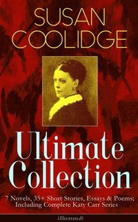 SUSAN COOLIDGE Ultimate Collection: 7 Novels, 35+ Short Stories, Essays & Poems; Including Complete Katy Carr Series (Illustrated) (e-bok)
